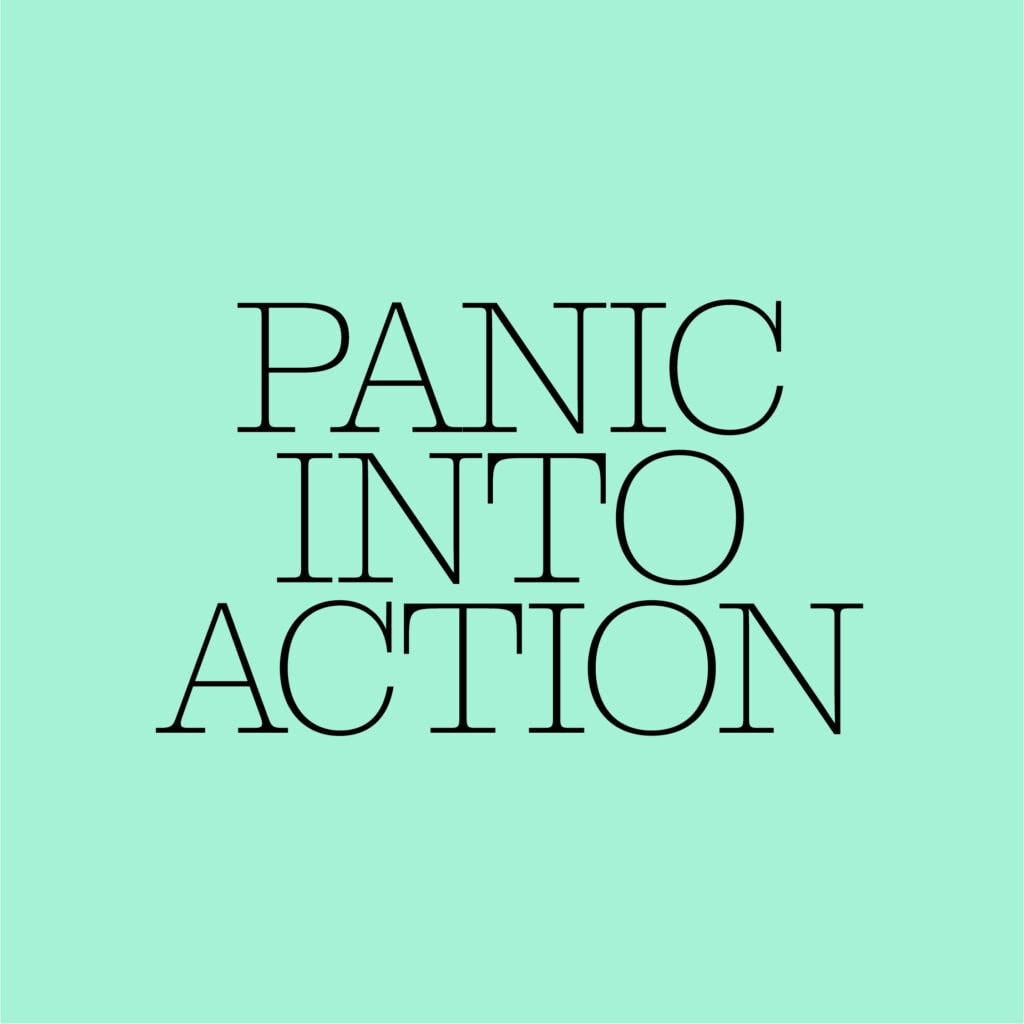 Panic into Action